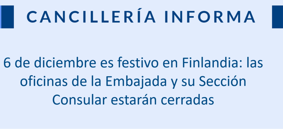 6 de diciembre es festivo en Finlandia: las oficinas de la Embajada y su Sección Consular estarán cerradas